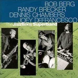 Bob Berg, Randy Brecker, Dennis Chambers, Joey DeFrancesco